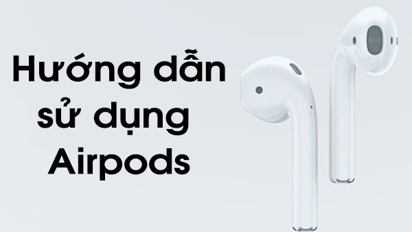 Cách kết nối hai AirPods với iPhone, iPad, Macbook chỉ trong một nốt nhạc